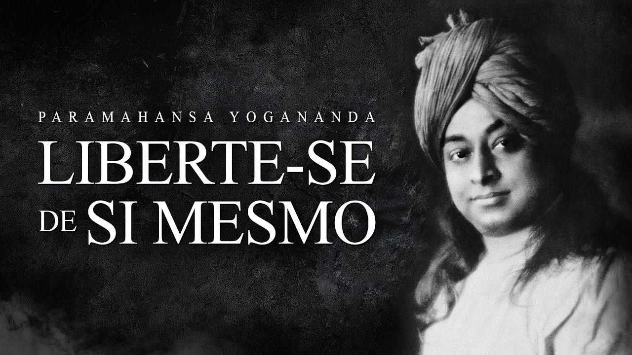 Paramahansa Yogananda - Liberte-se de Si Mesmo