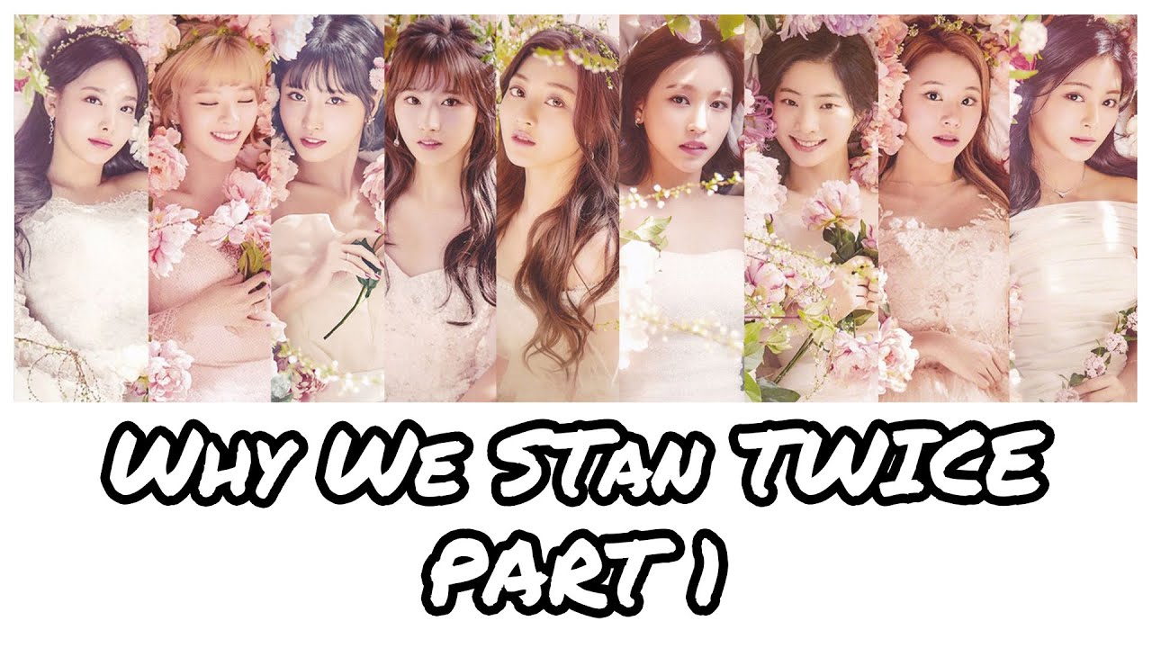 Why We Stan TWICE (트와이스) | Part 1