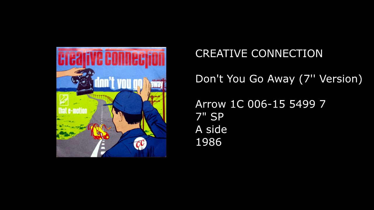 CREATIVE CONNECTION - Don't You Go Away (7'' Version) - 1986