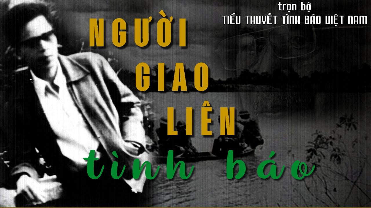 [TRỌN BỘ] NGƯỜI GIAO LIÊN TÌNH BÁO | TRUYỆN TÌNH BÁO VIỆT NAM HAY NHẤT @Truyện Tình Báo ​