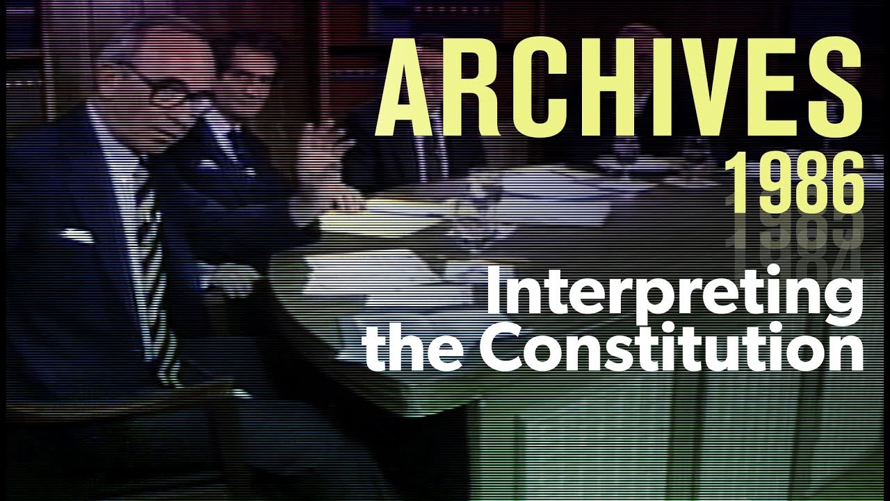 How to interpret the Constitution (1986) | ARCHIVES