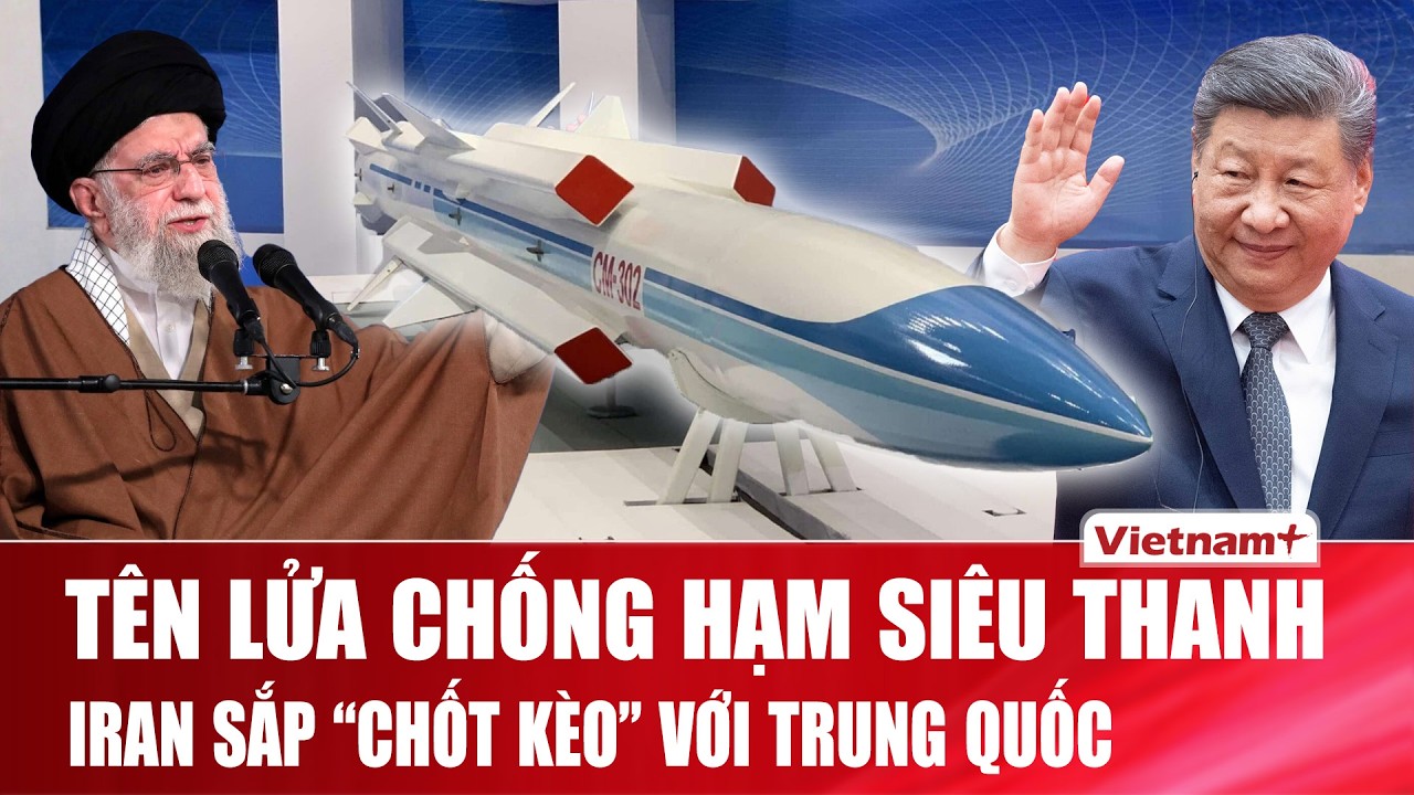 Iran tiến gần thỏa thuận mua tên lửa chống hạm siêu thanh của Trung Quốc