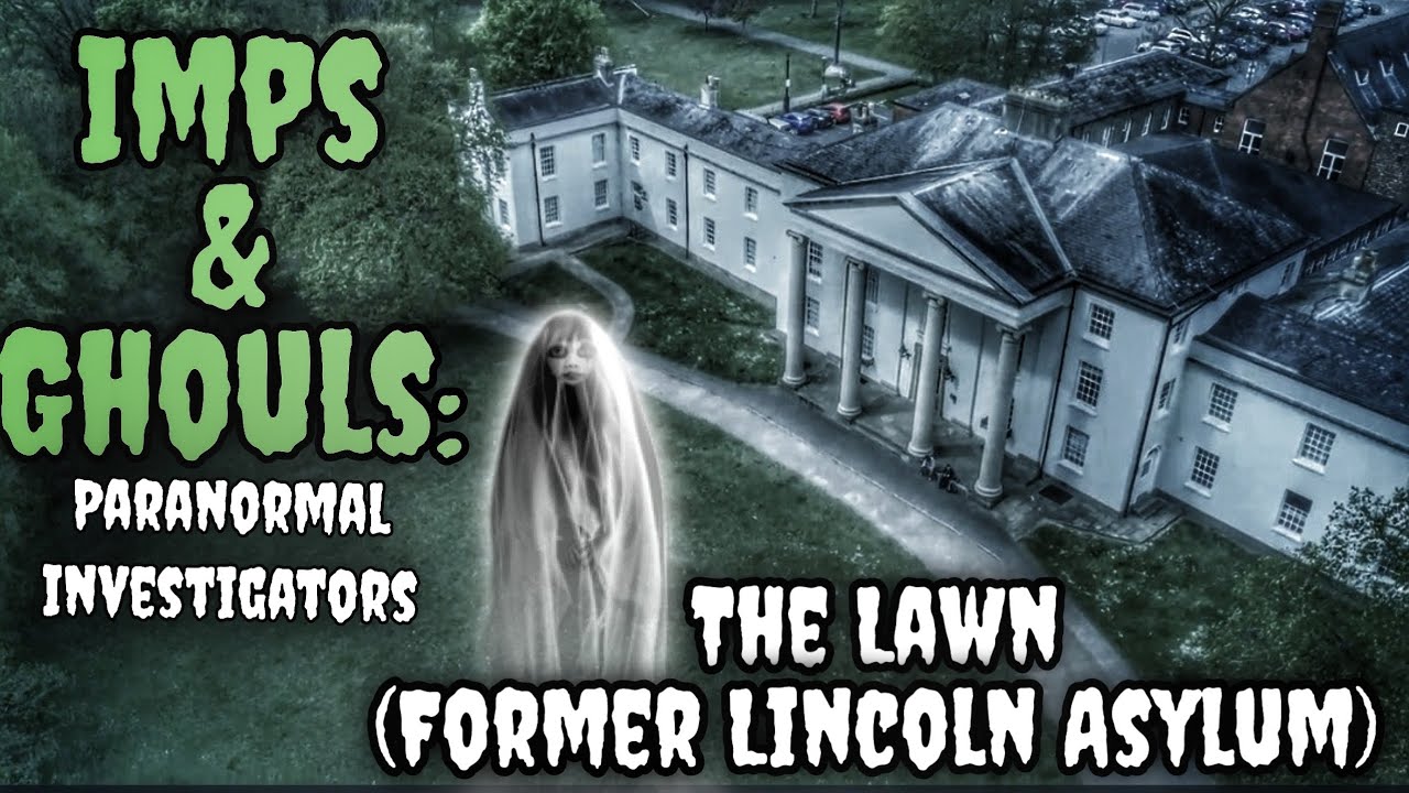 Imps & Ghouls: Paranormal Investigators. (The Lawn, Former Lincoln Asylum)