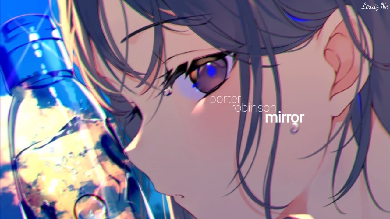 Nightcore - Mirror (Porter Robinson)