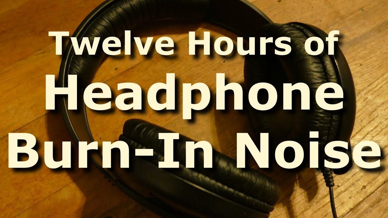 Headphone Burn-In Noise and Tones for 12 Hours