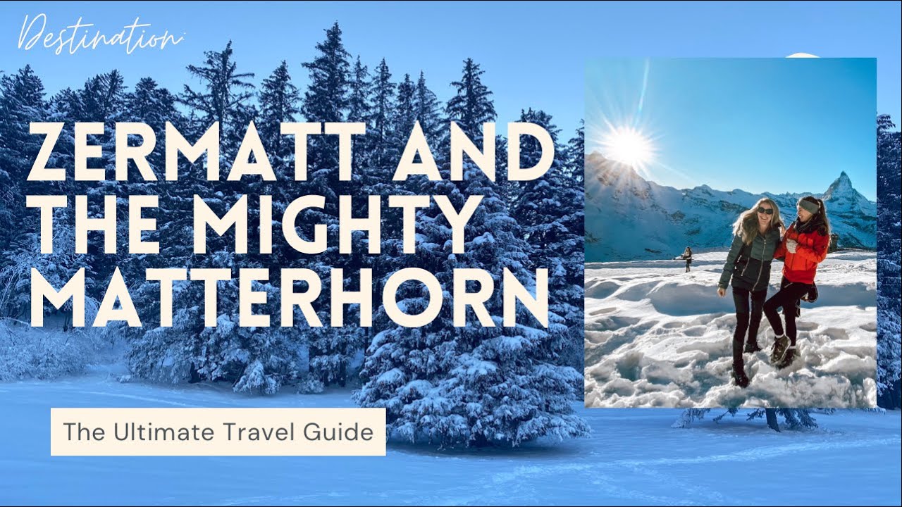 Zermatt and the Mighty Matterhorn  The Ultimate Travel Guide