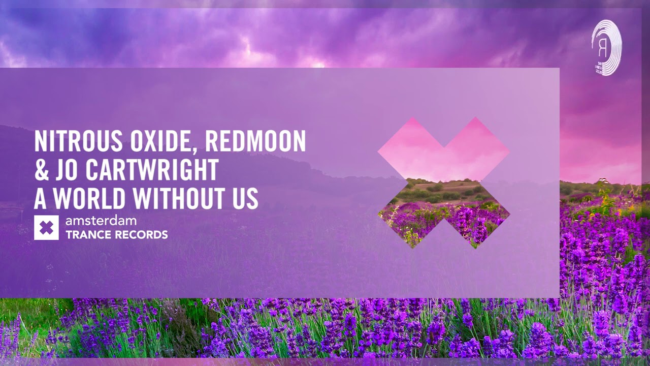 Nitrous Oxide, Redmoon & Jo Cartwright - A World Without Us (Amsterdam Trance) Extended + LYRICS