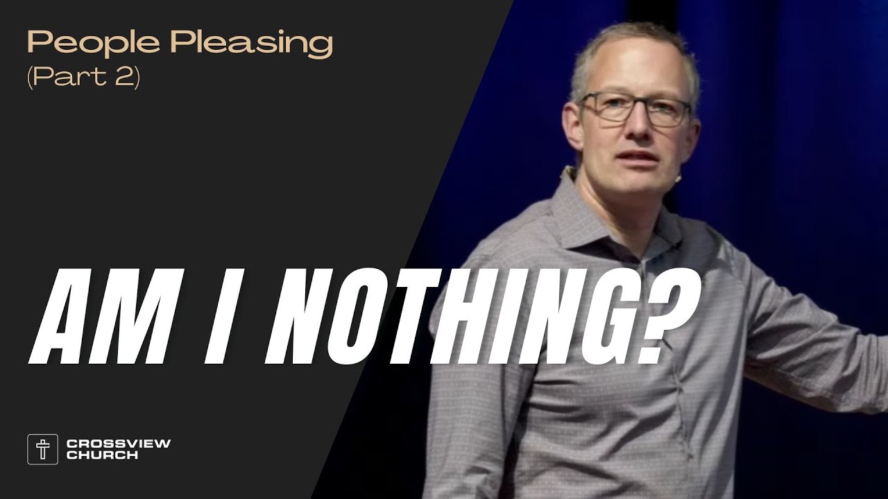 Am I Nothing? | People Pleasing (Part 2) | Pastor Kris Duerksen