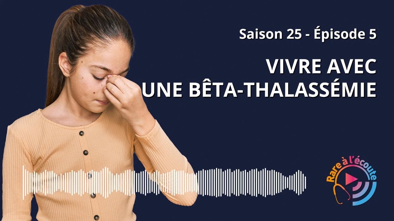 Maladie rare - Vivre avec une bêta-thalassémie