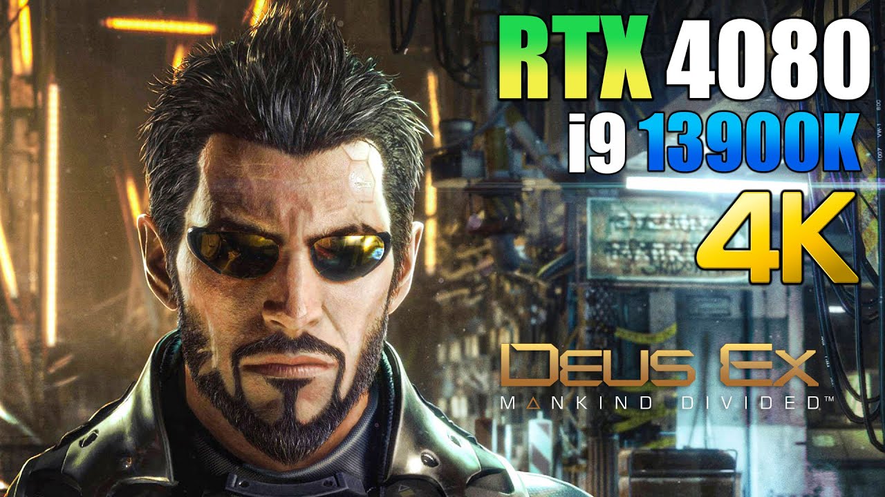 Deus Ex Mankind Divided : RTX 4080 + i9 13900K | 4K