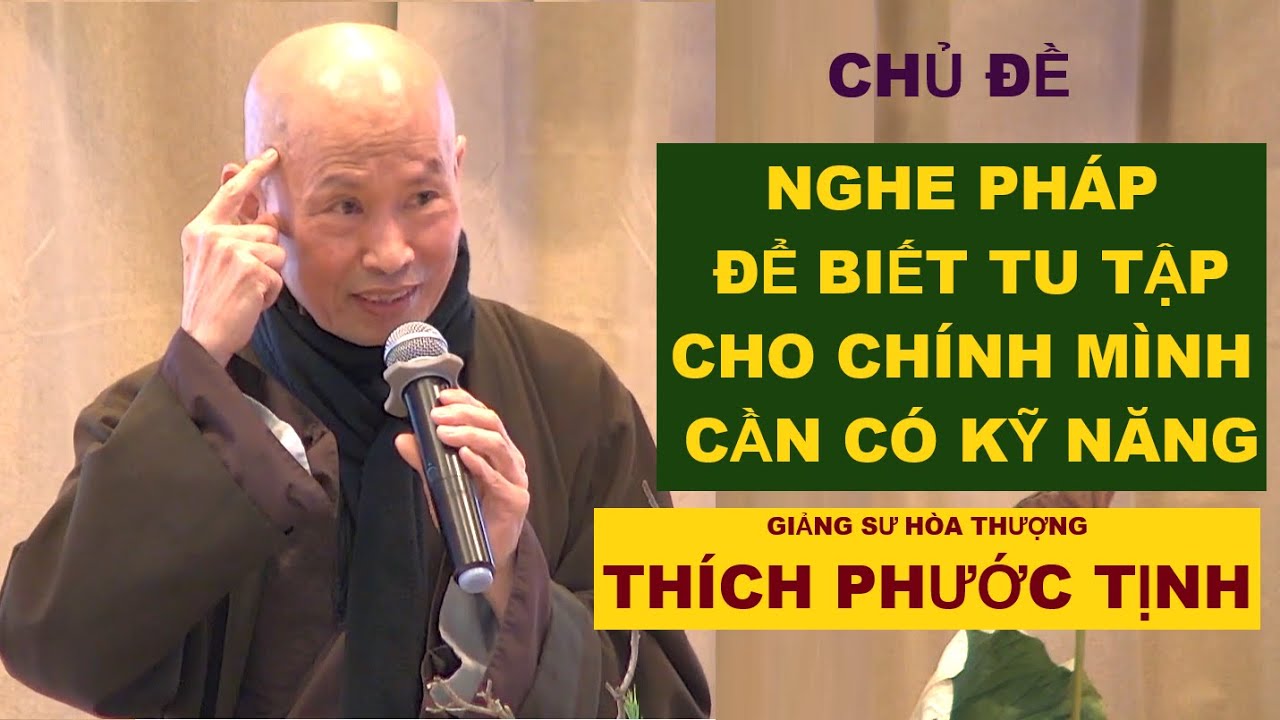 KỸ NĂNG NGHE PHÁP ĐỂ  HÀNH PHÁP |  HÒA THƯỢNG THÍCH PHƯỚC TỊNH