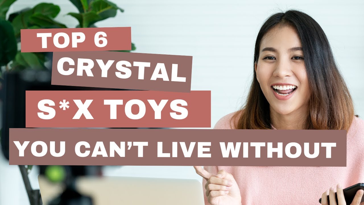 Top 6 Crystal Sex Toys You Can't Live Without