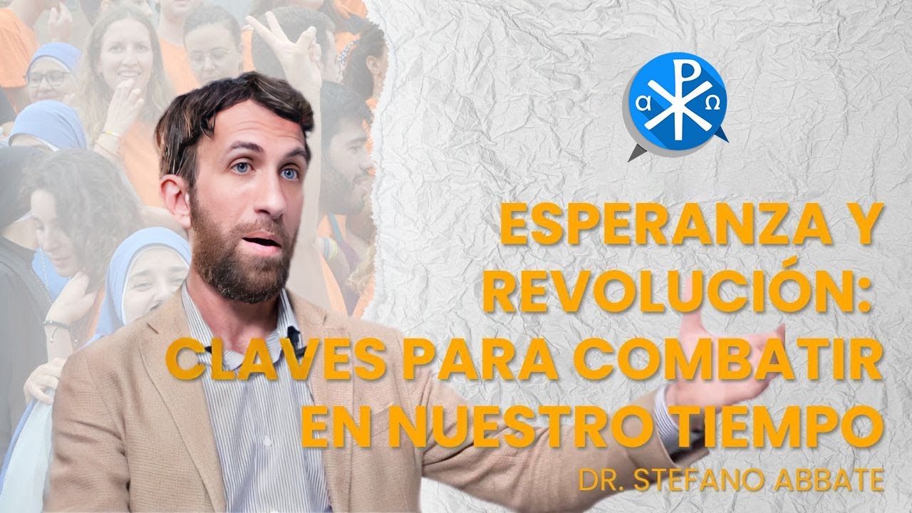 Esperanza y Revolución: claves para combatir en nuestro tiempo - Dr. Stefano Abbate