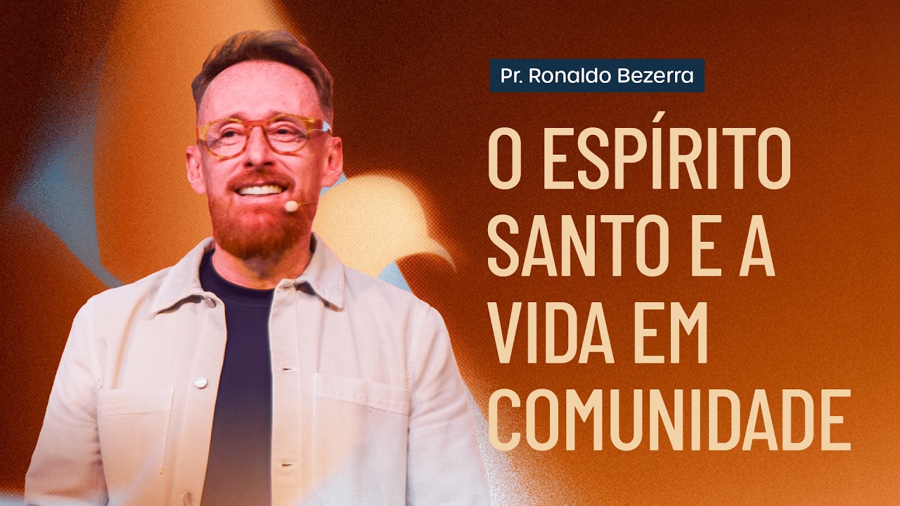 O ESPÍRITO SANTO E A VIDA EM COMUNIDADE // pr. Ronaldo Bezerra