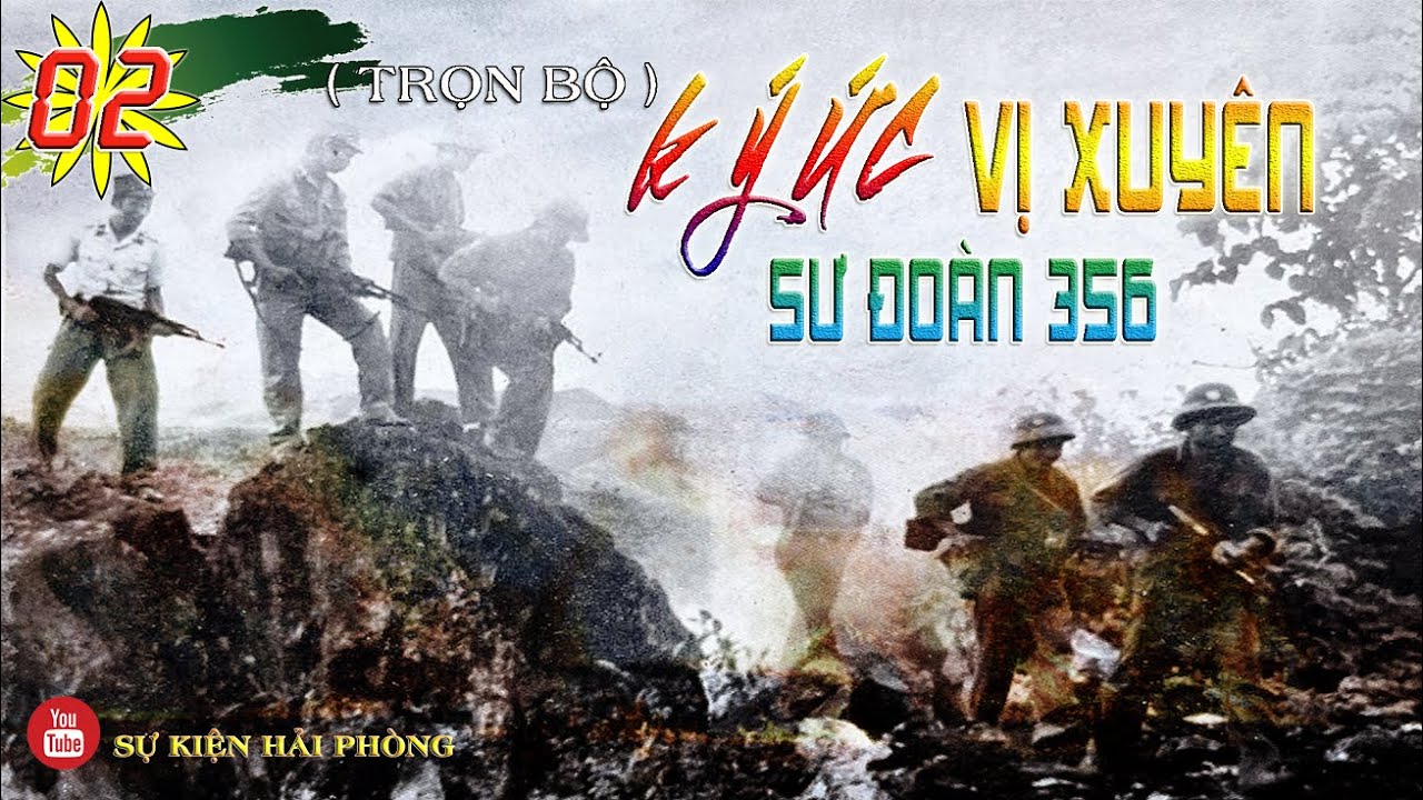 (Trọn Bộ) SƯ ĐOÀN 356 VÀ KÝ ỨC VỊ XUYÊN  Phần 02 | Hồi Ký Đánh Tàu