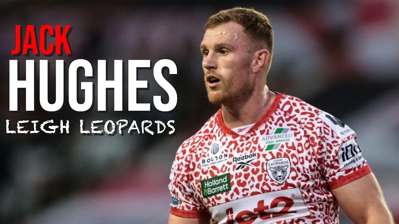 JACK HUGHES | LEIGH LEOPARDS HIGHLIGHTS ᴴᴰ