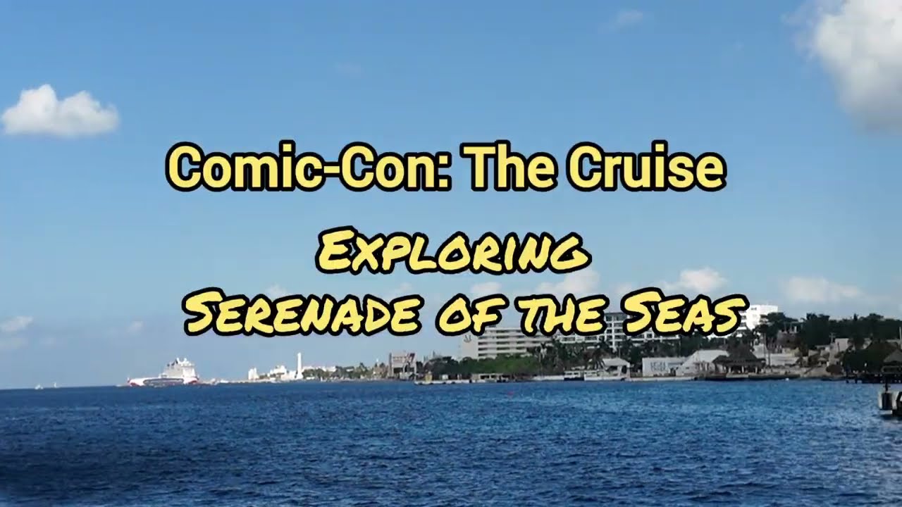 Comic-Con: The Cruise Vol. 1 - Exploring Serenade of the Seas