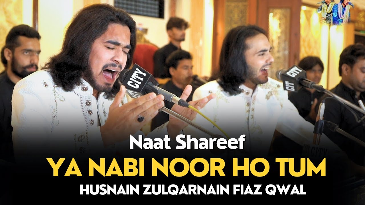 Ya Nabi Noor Ho Tum - Naat Shareef - Husnain Zulqarnain Fiaz Qawal - Live Qawali 2024