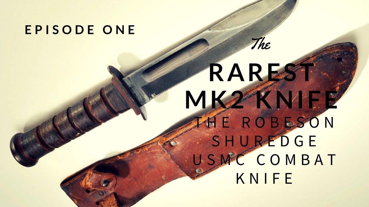 The Rarest USMC MK2, the Robeson USMC Combat Knife