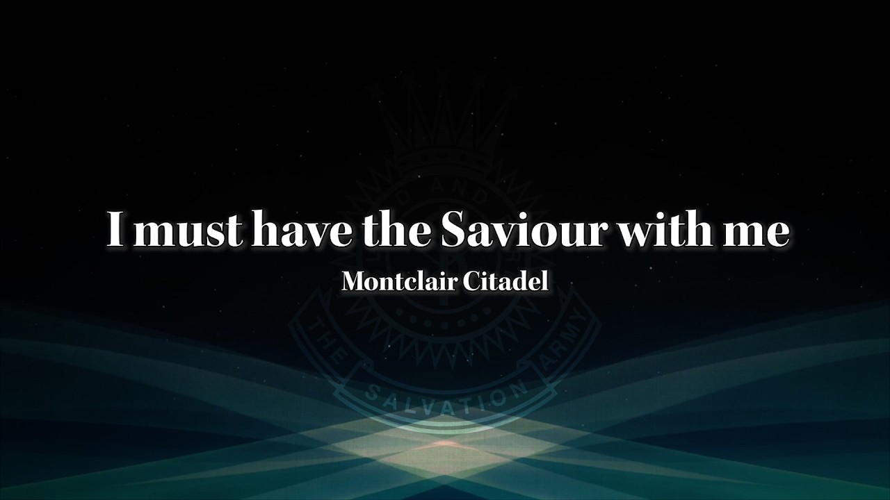 I must have the Saviour with me -  Montclair Citadel - SB 0647