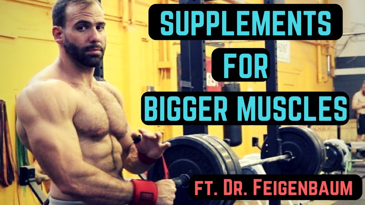 Supplements for getting BIG muscles ft. Dr. Feigenbaum
