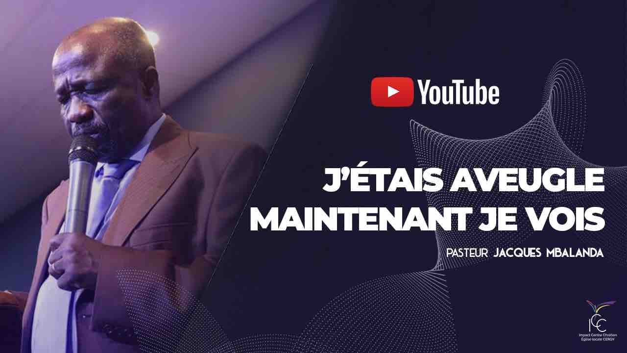 J'étais aveugle, maintenant je vois - Pasteur Jacques MBALANDA - ICC TV CERGY
