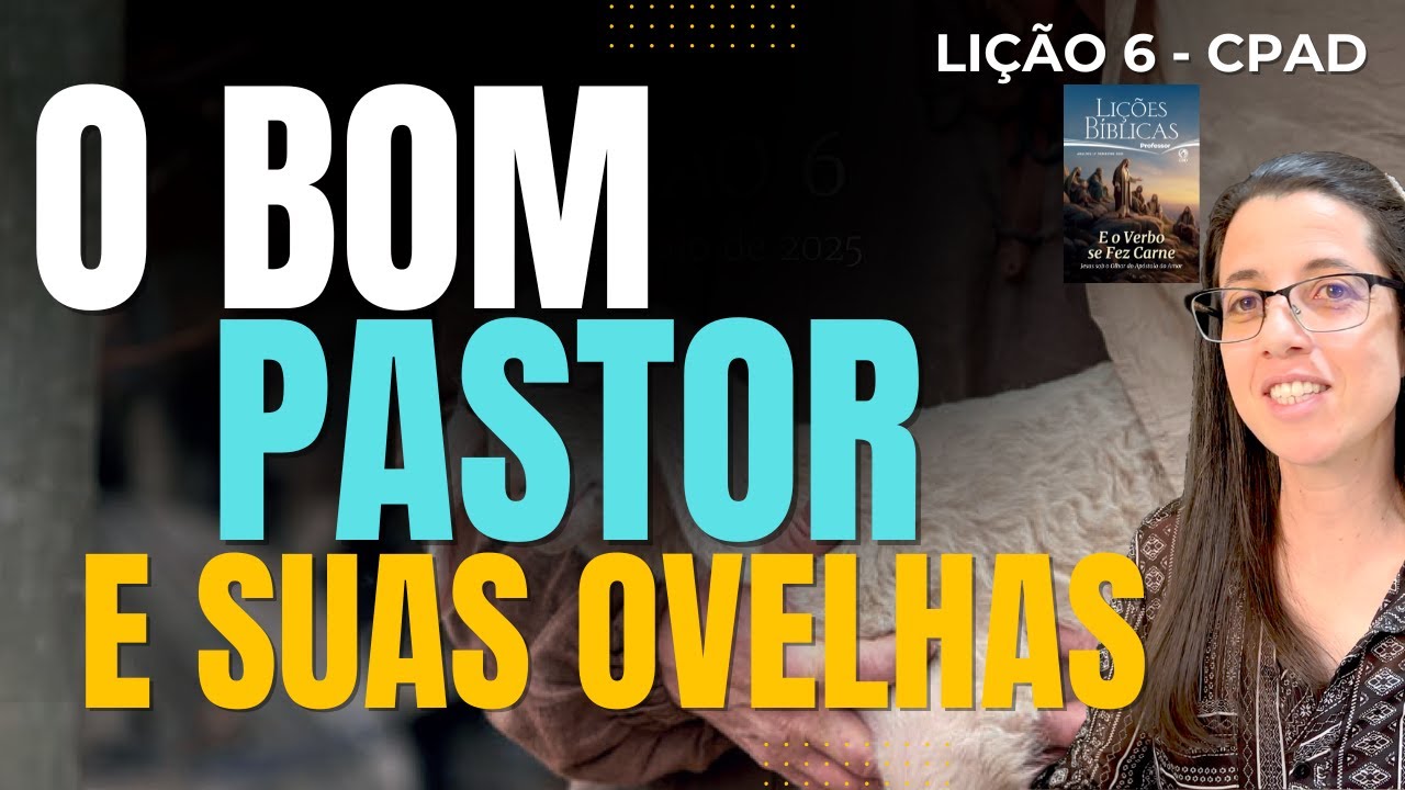 EBD Lição 6 O BOM PASTOR E SUAS OVELHAS - Escola Dominical 11 de Maio de 2025
