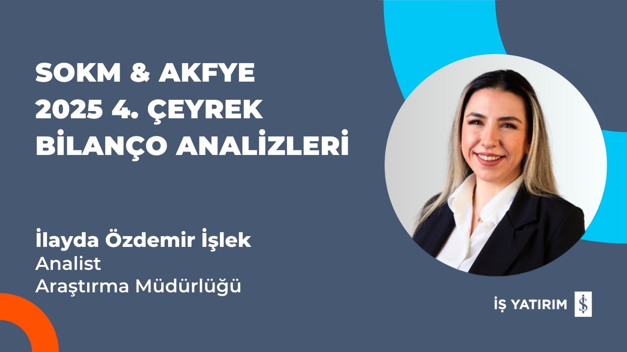 ŞOK MARKETLER VE AKFEN YENİLENEBİLİR ENERJİ 2025 4. ÇEYREK BİLANÇO ANALİZİ - İLAYDA ÖZDEMİR İŞLEK