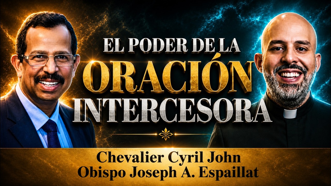 El Poder de la Oraci&oacute;n Intercesora | Bishop Joseph Espaillat y Chevalier Cyril John
