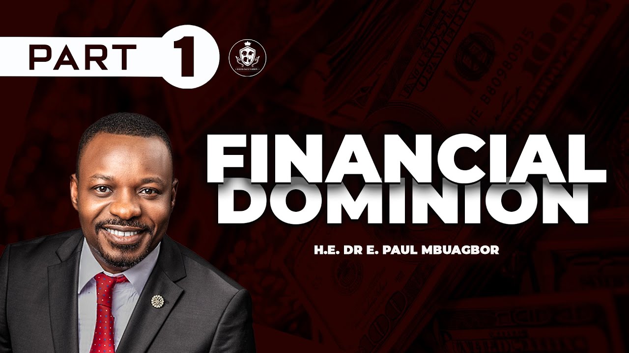 MAKING YOUR WAY TO FINANCIAL DOMINION (FINANCIAL DOMINION Part 1 )   H.E.  DR. E.  PAUL MBUAGBOR