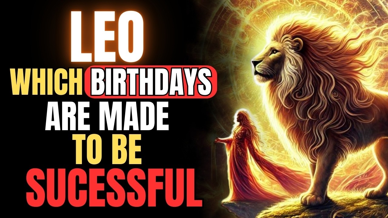LEO — The Birthdays DESTINED to Become Millionaires (And Why Their Power Is So Rare)
