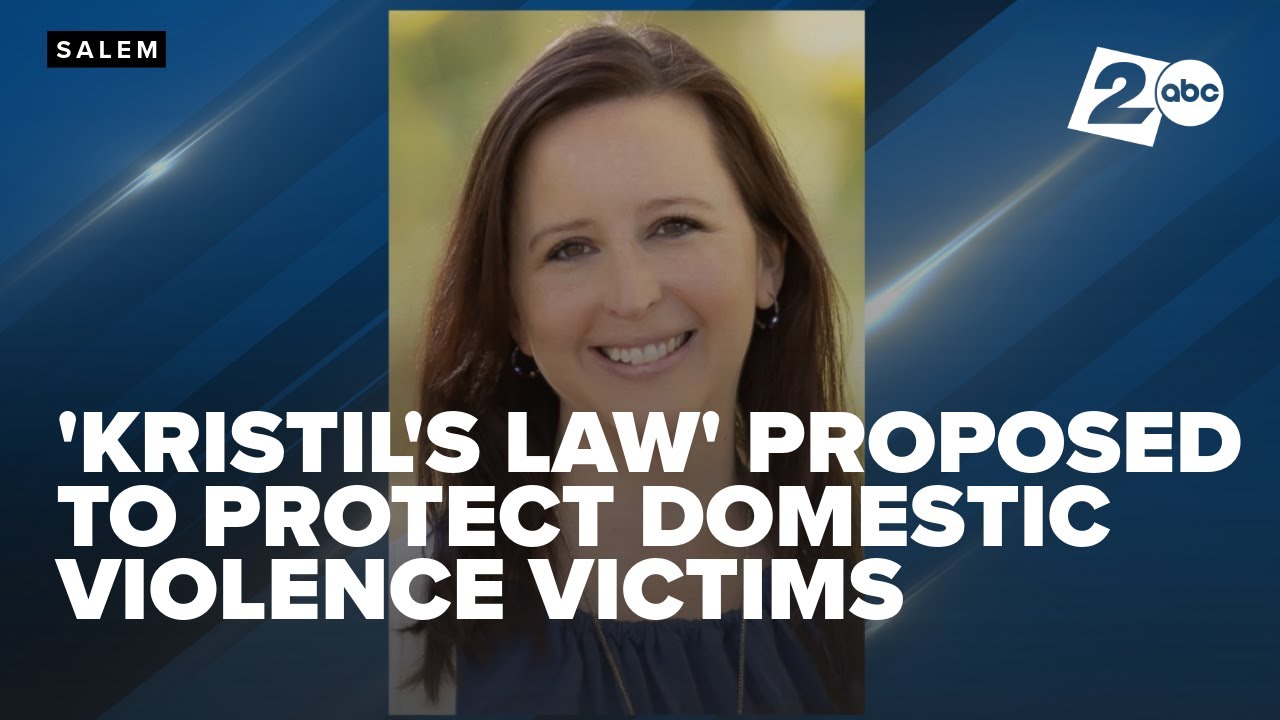 Oregon lawmaker proposes 'Kristil's law' to protect domestic violence victims