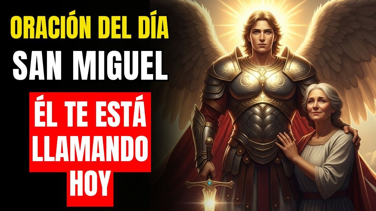 San Miguel Arcángel te llama hoy: escucha esta oración y transforma tu vida