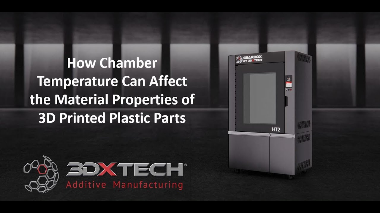 How Chamber Temperature Can Affect the Material Properties of 3D Printed Plastic Parts | 3DXTECH