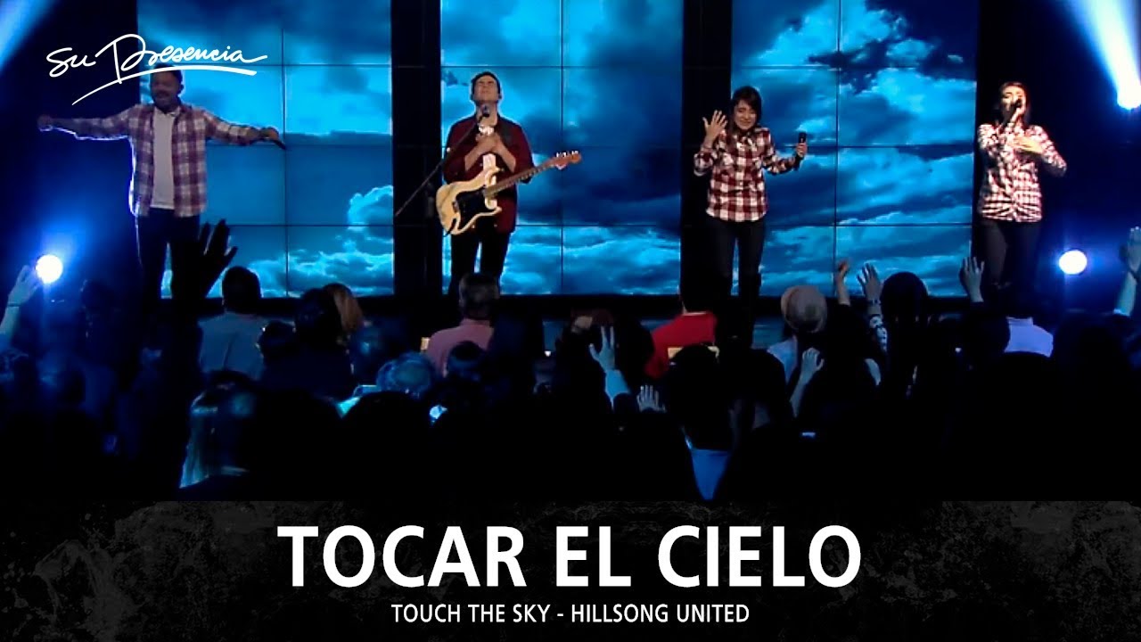 Tocar El Cielo - Su Presencia (Touch The Sky - Hillsong United) - Espa&ntilde;ol