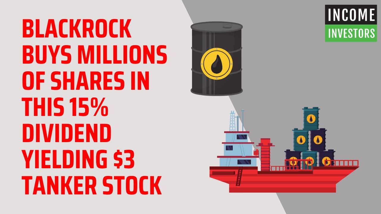 BlackRock Buys Millions of Shares in This 15% Dividend Yielding $3 Tanker Stock