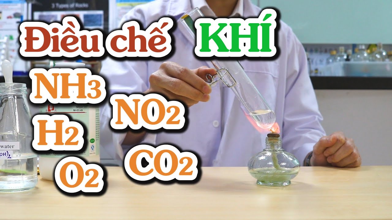 Thí Nghiệm điều chế khí: Amoniac - Hydro - Oxy - Cacbonic - Ni tơ oxit | Thí nghiệm HOÁ