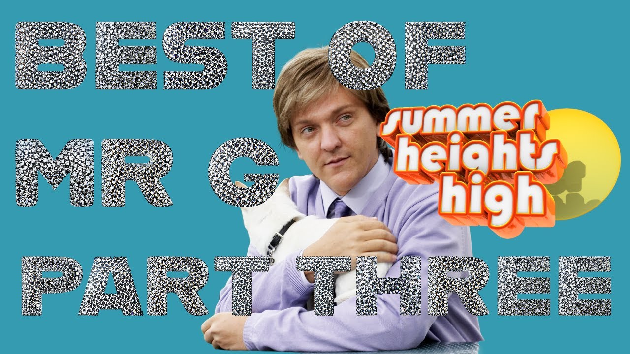 BEST OF MR G - PART THREE - SUMMER HEIGHTS HIGH