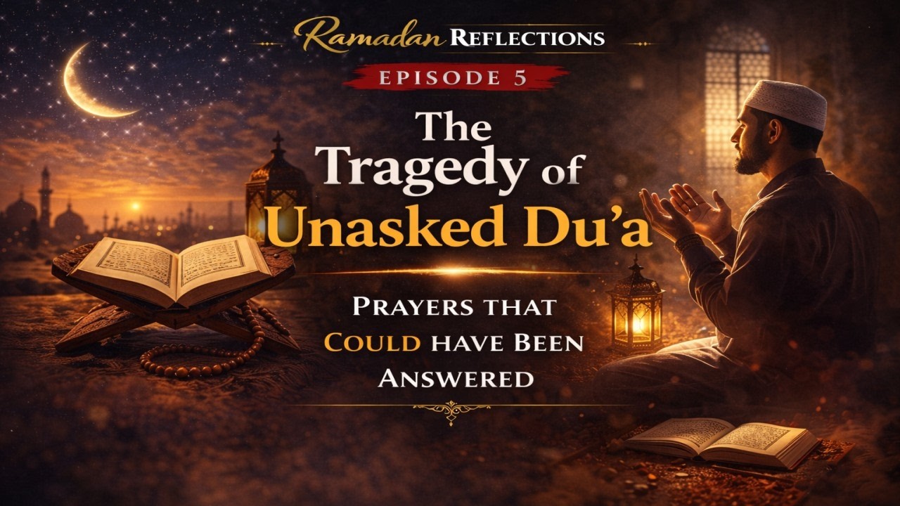 Episode 5 | The Tragedy of Unasked Dua | Ramadan Reflections #ramadan2026 #islamicreminder #ramadan