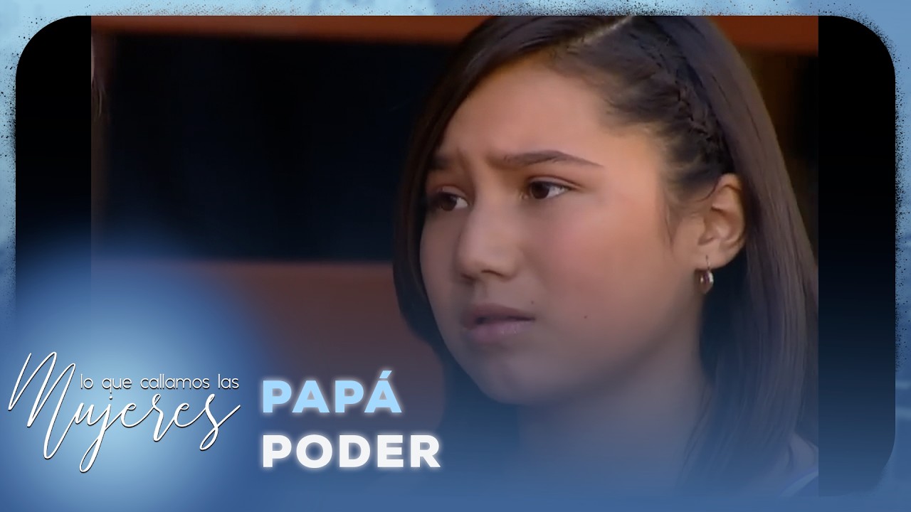 Lo Que Callamos Las Mujeres - Papá poder