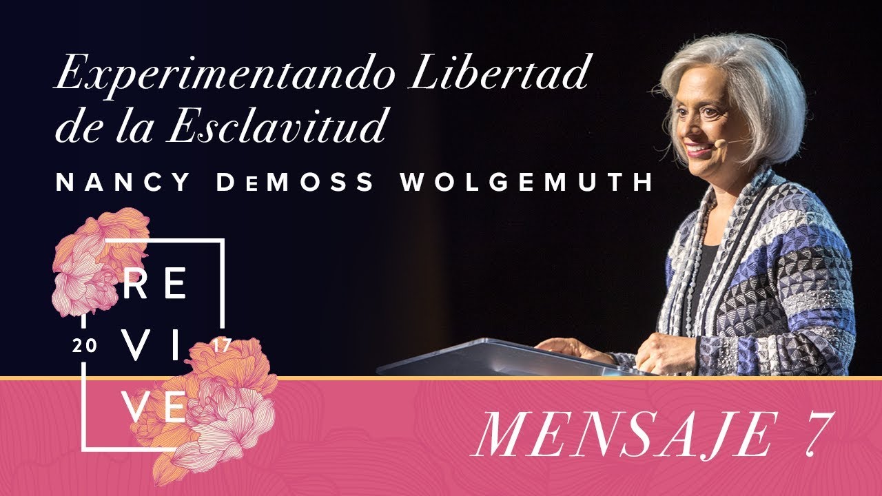 Revive 17: Experimentandolibertad de la esclavitud- Nancy DeMoss W.