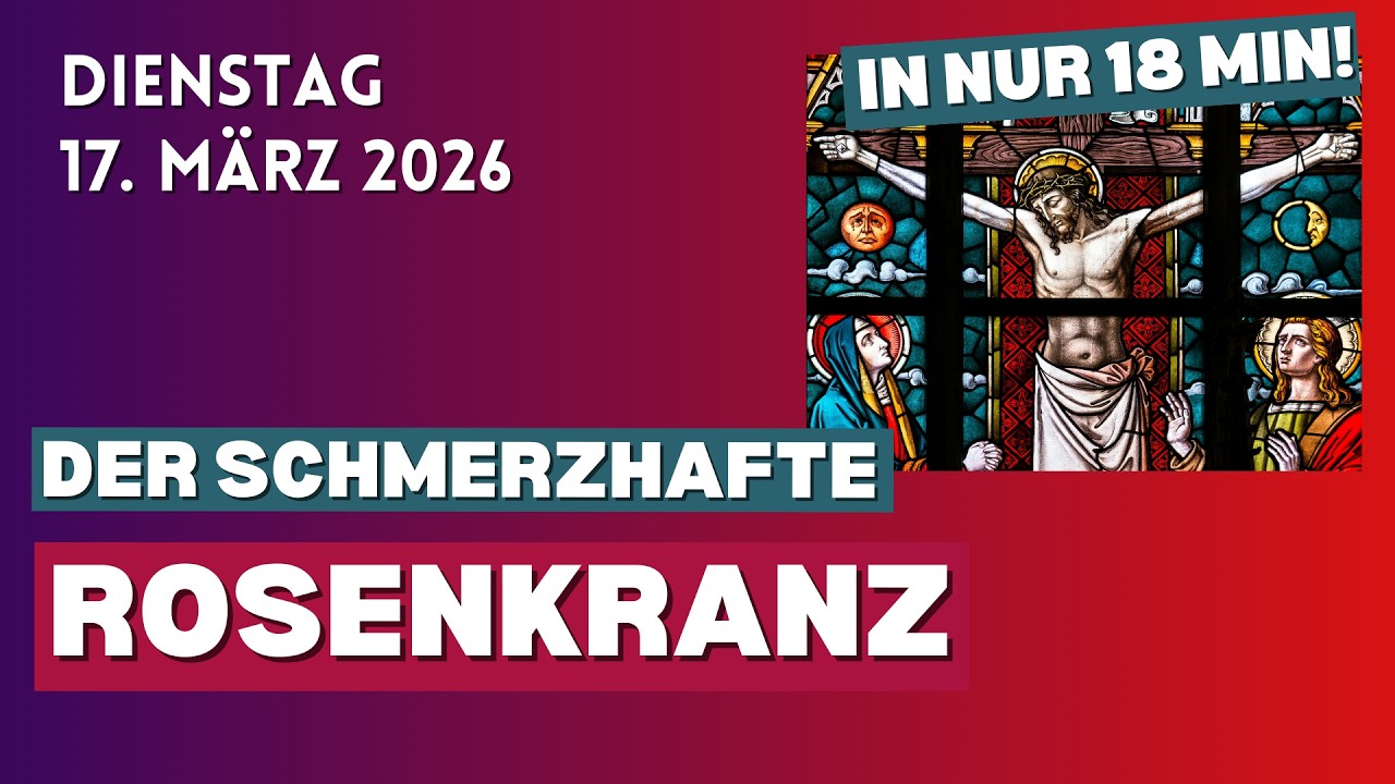 17. März 2026 ♱ Dienstag ♱ Rosenkranz ♱ Schmerzhafte Geheimnisse
