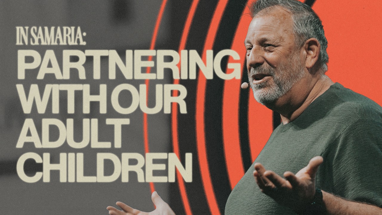 In Samaria: Partnering with Our Adult Children | Pastor Rob McClure