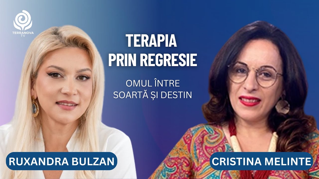 Terapia prin regresie | Cristina Melinte și Ruxandra Bulzan | Omul între soartă și destin