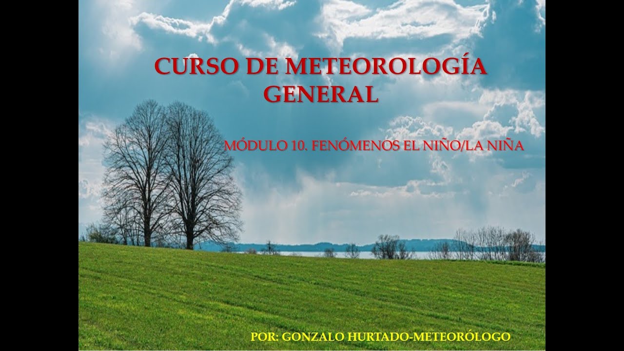CURSO DE METEOROLOGÍA GENERAL. MODULO 10. LOS FENÓMENOS EL NIÑO/LA NIÑA