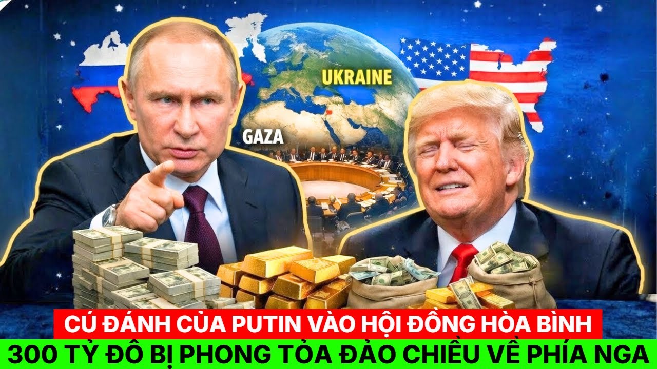Cú đánh của Putin vào Hội đồng Hòa Bình – 300 tỷ đô bị phong tỏa đảo chiều về phía Nga