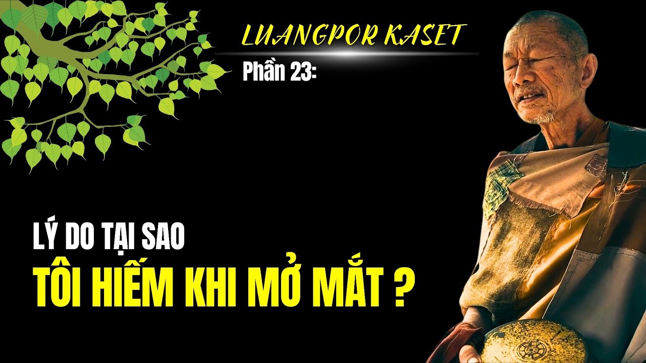 Tại sao ngài Luangpor Kaset rất hiếm khi mở mắt? | Phần 23