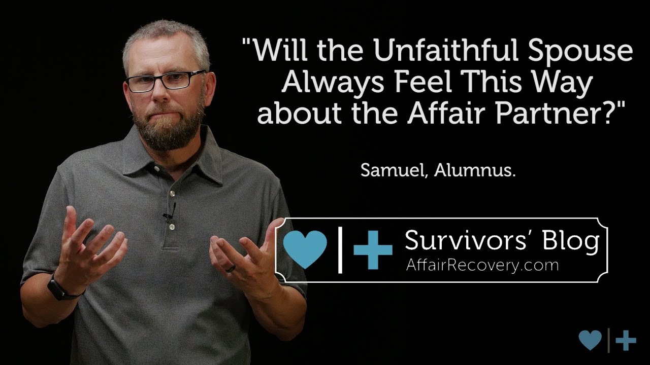 Will the Unfaithful Spouse Always Feel This Way about the Affair Partner