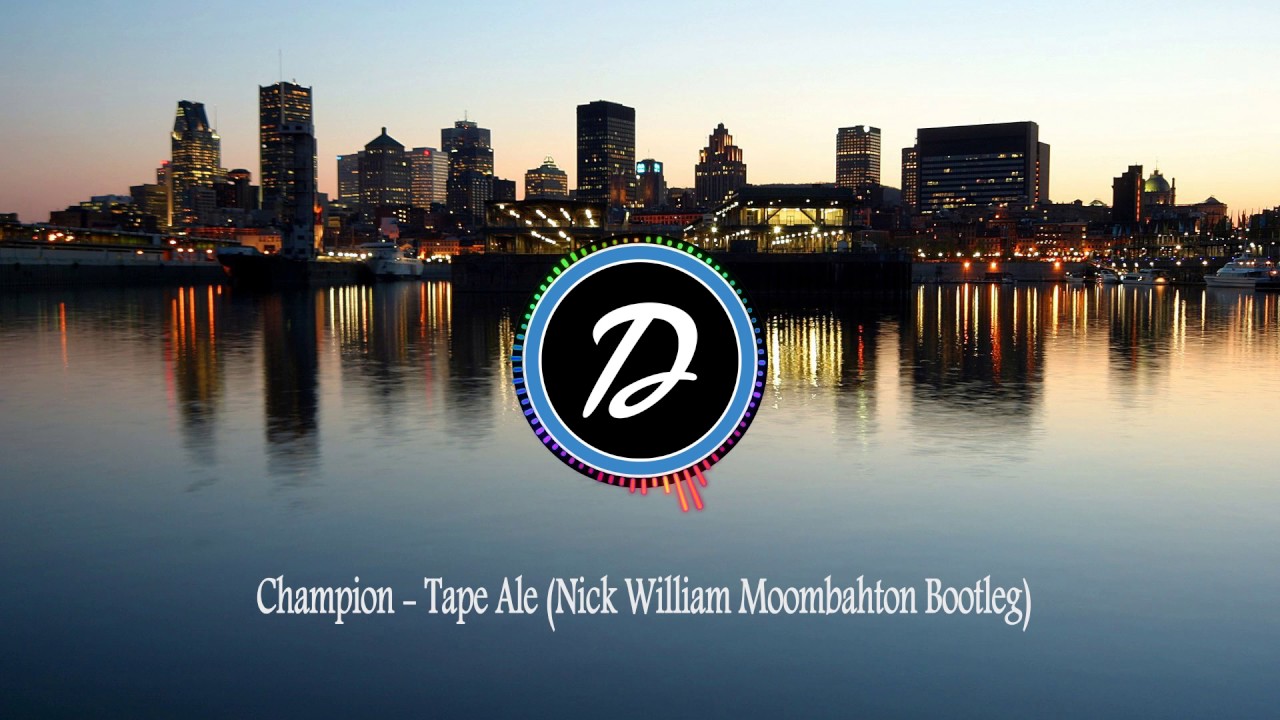 Champion - Tape Ale (Nick William Moombahton Bootleg)