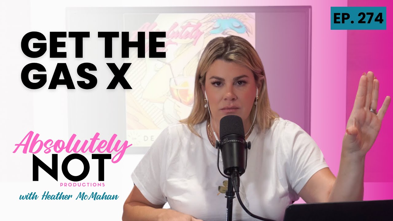 Get the Gas X | Absolutely Not with Heather McMahan | July 10, 2024